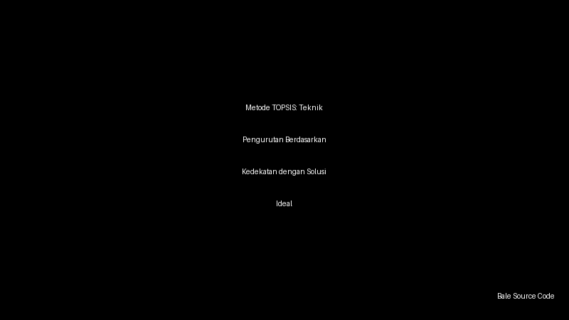 Metode TOPSIS: Teknik Pengurutan Berdasarkan Kedekatan dengan Solusi Ideal