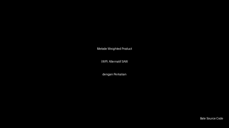 Metode Weighted Product (WP): Alternatif SAW dengan Perkalian