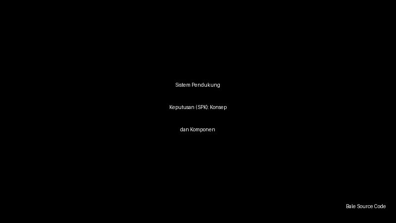 Sistem Pendukung Keputusan (SPK): Konsep dan Komponen