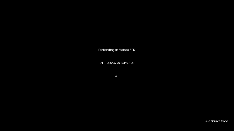 Perbandingan Metode SPK: AHP vs SAW vs TOPSIS vs WP