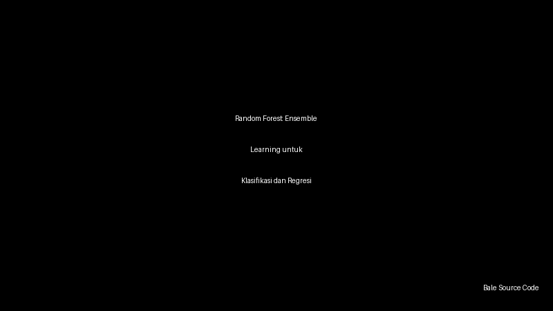 Random Forest: Ensemble Learning untuk Klasifikasi dan Regresi